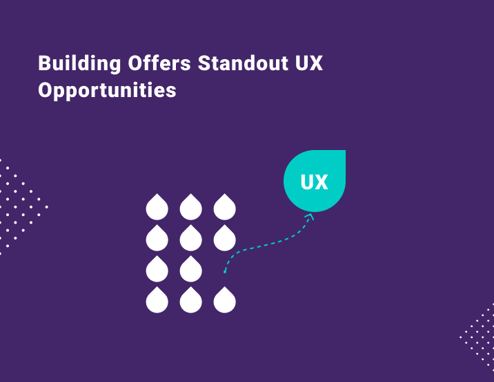 Building offers standout UX opportunities