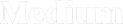 Medium