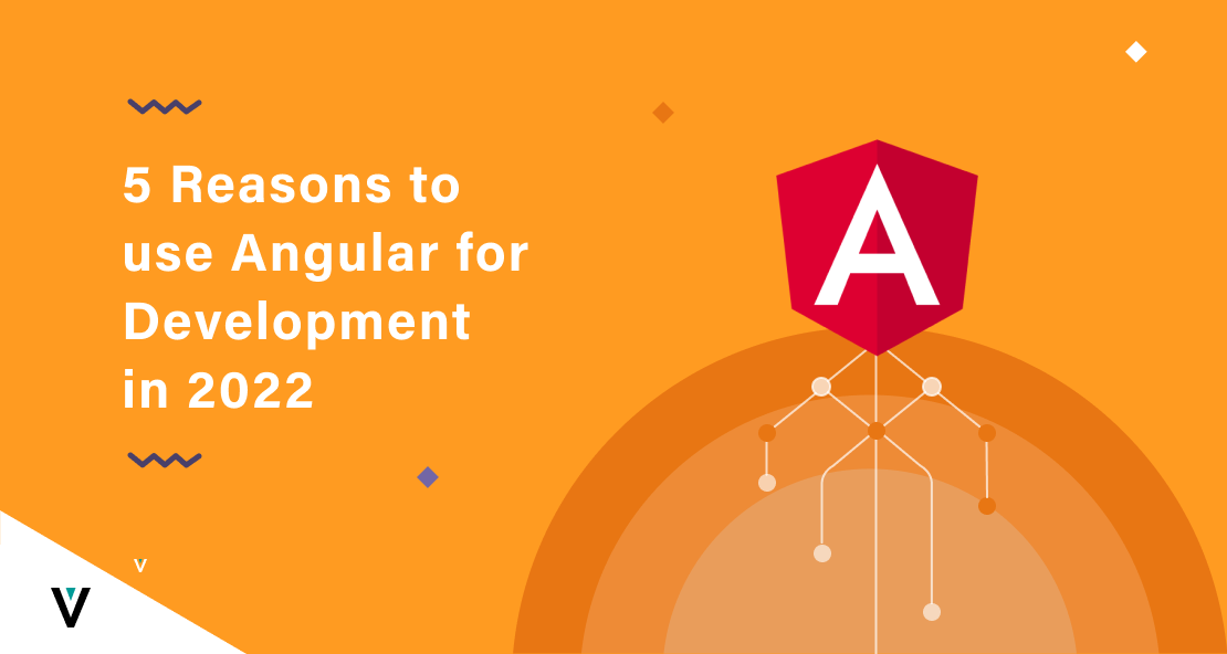 5 Reasons to use Angular for Development in 2022